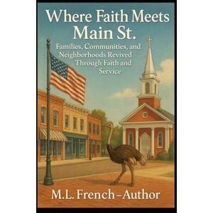 French, Micah Where Faith Meets Main St.: Families, Communities and Neighborhoods Revived Through Faith and Service French, Micah Where Faith Meets Main St.: Families, Communities and Neighborhoods Revived Through Faith and Service