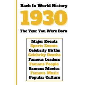 Universe, Colorful Peace Back in World History 1930 The Year You Were Born: All Important Historical Facts (Sports & Major Events, Popular Culture, Famous People, Celebrity Births & Deaths ...) Universe, Colorful Peace Back in World History 1930 The Year You Were Born: All Important Historical Facts (Sports & Major Events, Popular Culture, Famous People, Celebrity Births & Deaths ...)