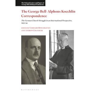 George Bell-Alphons Koechlin Correspondence, The: The German Church Struggle in an International Perspective, 1933-1954 (The Selected Letters and Papers of George Bell, Bishop of Chichester) George Bell-Alphons Koechlin Correspondence, The: The German Church Struggle in an International Perspective, 1933-1954 (The Selected Letters and Papers of George Bell, Bishop of Chichester)