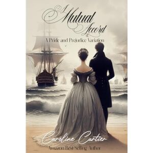 Cartier, Caroline A Mutual Accord: A Pride and Prejudice Variation Cartier, Caroline A Mutual Accord: A Pride and Prejudice Variation