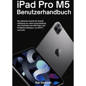 Vossler, Kai iPad Pro M5 Benutzerhandbuch: Die ultimative Schritt-für-Schritt-Anleitung zur vollen Ausschöpfung des Potenzials des M5-Chips, des ProMotion-Displays, von Wi-Fi 7 und mehr Vossler, Kai iPad Pro M5 Benutzerhandbuch: Die ultimative Schritt-für-Schritt-Anleitung zur vollen Ausschöpfung des Potenzials des M5-Chips, des ProMotion-Displays, von Wi-Fi 7 und mehr