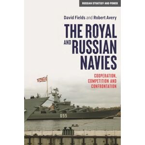 Avery The Royal and Russian Navies: Cooperation, Competition and Confrontation (Russian Strategy and Power) Avery The Royal and Russian Navies: Cooperation, Competition and Confrontation (Russian Strategy and Power)