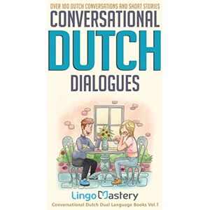 Lingo Mastery Conversational Dutch Dialogues: Over 100 Dutch Conversations and Short Stories (Conversational Dutch Dual Language Books) Lingo Mastery Conversational Dutch Dialogues: Over 100 Dutch Conversations and Short Stories (Conversational Dutch Dual Language Books)