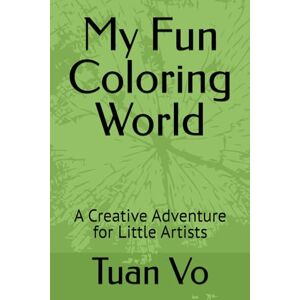 Vo, Tuan Van Quoc My Fun Coloring World: A Creative Adventure for Little Artists Vo, Tuan Van Quoc My Fun Coloring World: A Creative Adventure for Little Artists