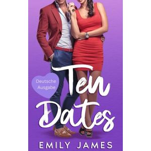 James, Emily Ten Dates: Feindschaft trifft Liebe: 1 (Power of Ten Deutsche Ausgabe) James, Emily Ten Dates: Feindschaft trifft Liebe: 1 (Power of Ten Deutsche Ausgabe)