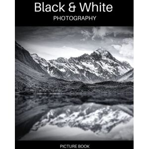 Mayberry, Darla Black & White Photography Picture Book: Black And White Coffee Table Book 2nd Edition Mayberry, Darla Black & White Photography Picture Book: Black And White Coffee Table Book 2nd Edition