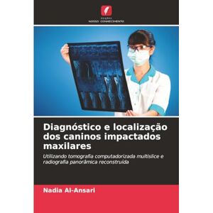 Al-Ansari, Nadia Diagnóstico e localização dos caninos impactados maxilares: Utilizando tomografia computadorizada multislice e radiografia panorâmica reconstruída Al-Ansari, Nadia Diagnóstico e localização dos caninos impactados maxilares: Utilizando tomografia computadorizada multislice e radiografia panorâmica reconstruída
