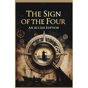 Doyle, Sir Arthur Conan Sherlock Holmes: The Sign of the Four: A Maison FORMS Access Edition™ Doyle, Sir Arthur Conan Sherlock Holmes: The Sign of the Four: A Maison FORMS Access Edition™