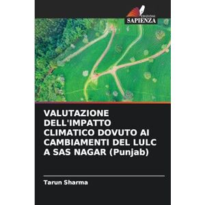 Sharma, Tarun VALUTAZIONE DELL'IMPATTO CLIMATICO DOVUTO AI CAMBIAMENTI DEL LULC A SAS NAGAR (Punjab) Sharma, Tarun VALUTAZIONE DELL'IMPATTO CLIMATICO DOVUTO AI CAMBIAMENTI DEL LULC A SAS NAGAR (Punjab)