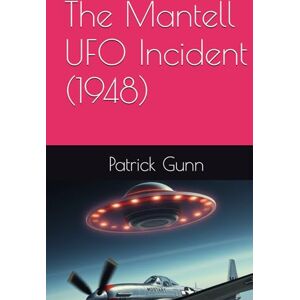 Gunn, Patrick The Mantell UFO Incident (1948) Gunn, Patrick The Mantell UFO Incident (1948)