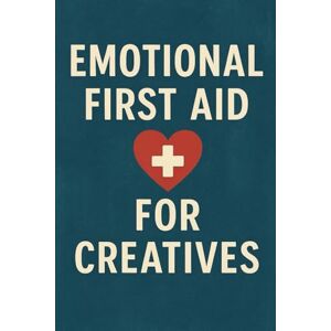 Milliner, Neil J Emotional First Aid For Creatives (Studio to Stage: Problem‑Solvers for Musicians) Milliner, Neil J Emotional First Aid For Creatives (Studio to Stage: Problem‑Solvers for Musicians)