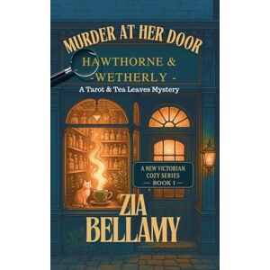 Bellamy, Zia Murder at Her Door: 1 (Tarot and Tea Leaves Mysteries) Bellamy, Zia Murder at Her Door: 1 (Tarot and Tea Leaves Mysteries)