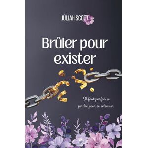 Scott Brûler pour exister: Dark romance psychologique et érotique Scott Brûler pour exister: Dark romance psychologique et érotique