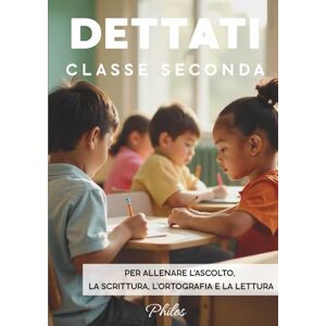 Philos DETTATI CLASSE SECONDA. Per esercitare la scrittura, la lettura, la memoria e l’attenzione: Dettati pronti per tutto l’anno scolastico: allenare ascolto, comprensione e correttezza ortografica Philos DETTATI CLASSE SECONDA. Per esercitare la scrittura, la lettura, la memoria e l’attenzione: Dettati pronti per tutto l’anno scolastico: allenare ascolto, comprensione e correttezza ortografica