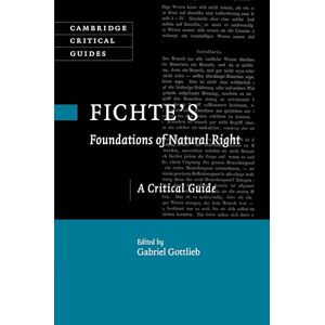 Gottlieb, Gabriel Fichte's Foundations of Natural Right: A Critical Guide (Cambridge Critical Guides) Gottlieb, Gabriel Fichte's Foundations of Natural Right: A Critical Guide (Cambridge Critical Guides)