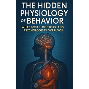 Gomez Uncu, BCBA Yoandra The Hidden Physiology of Behavior: What BCBAs, Doctors, and Psychologists Overlook Gomez Uncu, BCBA Yoandra The Hidden Physiology of Behavior: What BCBAs, Doctors, and Psychologists Overlook