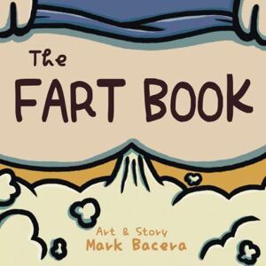 Bacera, Mark The Fart Book: A Book for Children to Enjoy and Learn about the Body's Gas, Flatulence, and other Stinky Facts (The Bewildering Body) Bacera, Mark The Fart Book: A Book for Children to Enjoy and Learn about the Body's Gas, Flatulence, and other Stinky Facts (The Bewildering Body)