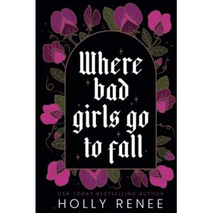 Renee, Holly Where Bad Girls Go to Fall: A Best Friend's Brother Romance (The Good Girls Series) Renee, Holly Where Bad Girls Go to Fall: A Best Friend's Brother Romance (The Good Girls Series)