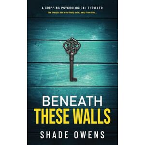Owens, Shade Beneath These Walls: A gripping psychological thriller Owens, Shade Beneath These Walls: A gripping psychological thriller