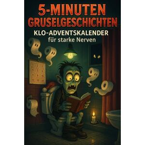Kilmer, Daniel 5-Minuten Gruselgeschichten – KLO Adventskalender für starke Nerven: 24 schaurig-lustige Geschichten fürs stille Örtchen – Lesen, Lachen und leicht gruseln! Kilmer, Daniel 5-Minuten Gruselgeschichten – KLO Adventskalender für starke Nerven: 24 schaurig-lustige Geschichten fürs stille Örtchen – Lesen, Lachen und leicht gruseln!