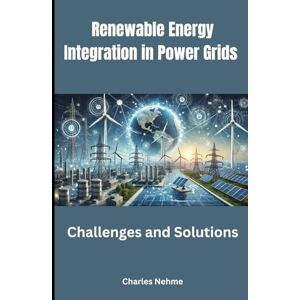 Nehme, Charles Renewable Energy Integration in Power Grids: Challenges and solutions. Nehme, Charles Renewable Energy Integration in Power Grids: Challenges and solutions.