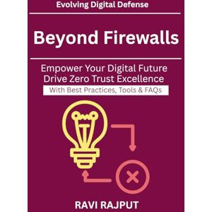 RAJPUT, RAVI Beyond Firewalls: Modern defense strategies Why Zero Trust is essential Cloud and Hybrid Security Models Identity Access Management Essentials Zero Trust for Business Leaders Secure Digital RAJPUT, RAVI Beyond Firewalls: Modern defense strategies Why Zero Trust is essential Cloud and Hybrid Security Models Identity Access Management Essentials Zero Trust for Business Leaders Secure Digital