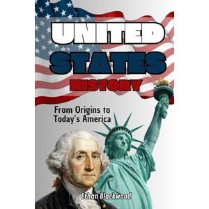 Blackwood, Ethan United States History: From Origins to Today’s America Blackwood, Ethan United States History: From Origins to Today’s America