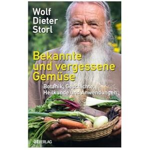 Storl, Wolf-Dieter Bekannte und vergessene Gemüse: Botanik, Geschichte, Heilkunde und Anwendungen Storl, Wolf-Dieter Bekannte und vergessene Gemüse: Botanik, Geschichte, Heilkunde und Anwendungen