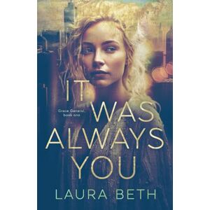 Beth, Laura It Was Always You (Grace General Series) Beth, Laura It Was Always You (Grace General Series)