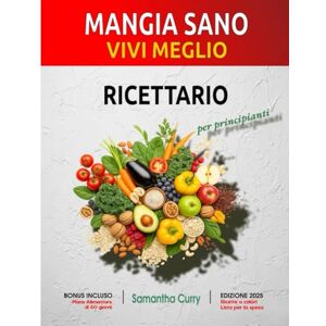 Curry, Samantha Mangia Sano, Vivi Meglio Il Ricettario per Principianti: Ricette semplici, veloci e nutrienti pensate per principianti e amanti della cucina sana. Scopri come gustare nuovi piatti deliziosi Curry, Samantha Mangia Sano, Vivi Meglio Il Ricettario per Principianti: Ricette semplici, veloci e nutrienti pensate per principianti e amanti della cucina sana. Scopri come gustare nuovi piatti deliziosi