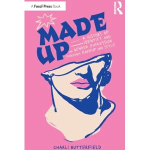 Butterfield, Charli Made Up: A History of Identity and Gender Expression Through Makeup and Style Butterfield, Charli Made Up: A History of Identity and Gender Expression Through Makeup and Style
