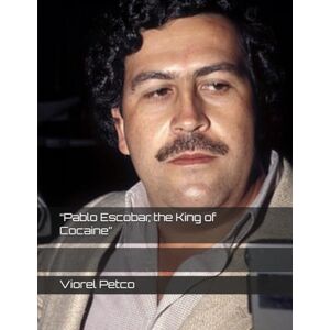 Petco, Viorel “Pablo Escobar, the King of Cocaine” Petco, Viorel “Pablo Escobar, the King of Cocaine”