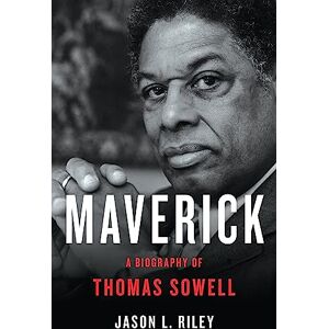 Riley, Jason L. Maverick: A Biography of Thomas Sowell Riley, Jason L. Maverick: A Biography of Thomas Sowell