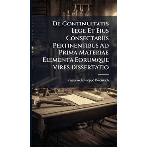 Philosophy De Continuitatis Lege Et Eius Consectariis Pertinentibus Ad Prima Materiae Elementa Eorumque Vires Dissertatio Philosophy De Continuitatis Lege Et Eius Consectariis Pertinentibus Ad Prima Materiae Elementa Eorumque Vires Dissertatio