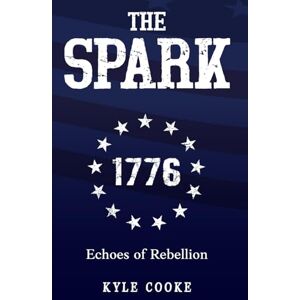 Cooke, Kyle Echoes of Rebellion: The Spark: 1 Cooke, Kyle Echoes of Rebellion: The Spark: 1