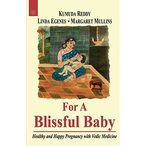 Kumuda Reddy For A Blissful Baby: Healthy and Happy Pregnancy Vedic Medicine: Healthy and Happy Pregnancy with Maharishi Vedic Medicine Kumuda Reddy For A Blissful Baby: Healthy and Happy Pregnancy Vedic Medicine: Healthy and Happy Pregnancy with Maharishi Vedic Medicine