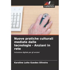 Oliveira, Karoline Leite Guedes Nuove pratiche culturali mediate dalle tecnologie Anziani in rete: Inclusione digitale per gli anziani Oliveira, Karoline Leite Guedes Nuove pratiche culturali mediate dalle tecnologie Anziani in rete: Inclusione digitale per gli anziani