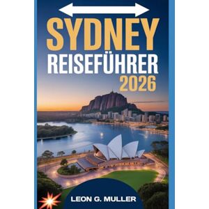 G. MULLER, LEON SYDNEY REISEFÜHRER 2026: „Entdecken Sie atemberaubende Wunder und lassen Sie sich von der Magie der Natur verzaubern wie nie zuvor.“ (“Travel the World”) G. MULLER, LEON SYDNEY REISEFÜHRER 2026: „Entdecken Sie atemberaubende Wunder und lassen Sie sich von der Magie der Natur verzaubern wie nie zuvor.“ (“Travel the World”)