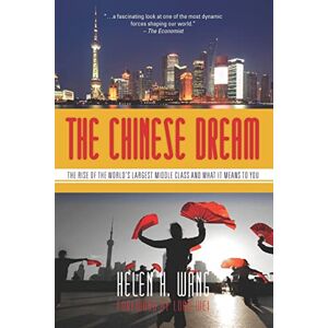Helen H. Wang The Chinese Dream: The Rise of the World's Largest Middle Class and What It Means to You Helen H. Wang The Chinese Dream: The Rise of the World's Largest Middle Class and What It Means to You