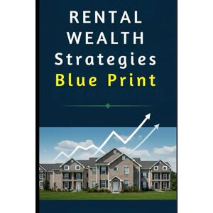 jayroe, dez Rental Wealth Strategies: Build Financial Freedom Through Smart Buy and Hold Real Estate Investing: A Comprehensive Guide to Finding, Funding, and Managing Profitable Rental Properties jayroe, dez Rental Wealth Strategies: Build Financial Freedom Through Smart Buy and Hold Real Estate Investing: A Comprehensive Guide to Finding, Funding, and Managing Profitable Rental Properties
