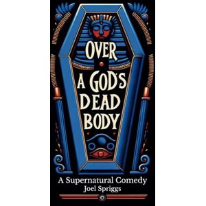 Spriggs, Joel Over a God's Dead Body: 1 (Wrong Gods) Spriggs, Joel Over a God's Dead Body: 1 (Wrong Gods)