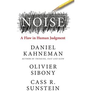 Kahneman, Daniel Noise: The new book from the authors of ‘Thinking, Fast and Slow’ and ‘Nudge’ Kahneman, Daniel Noise: The new book from the authors of ‘Thinking, Fast and Slow’ and ‘Nudge’