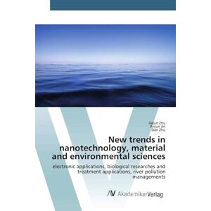 Zhu, Jiajun New trends in nanotechnology, material and environmental sciences: electronic applications, biological researches and treatment applications, river pollution managements Zhu, Jiajun New trends in nanotechnology, material and environmental sciences: electronic applications, biological researches and treatment applications, river pollution managements