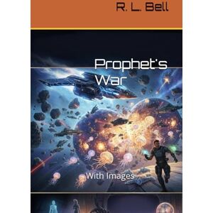 Bell, R. L. Prophet's War: With Images (The Prophet's Nebula Series) Bell, R. L. Prophet's War: With Images (The Prophet's Nebula Series)