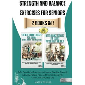 Thomas, Mason Strength and Balance Exercises for Seniors 2 Books in 1: Safe, Easy Home Exercises to Improve Stability, Strength & Energy, Relieve Pain, and Promote ... Health, and Mobility for Life After 60) Thomas, Mason Strength and Balance Exercises for Seniors 2 Books in 1: Safe, Easy Home Exercises to Improve Stability, Strength & Energy, Relieve Pain, and Promote ... Health, and Mobility for Life After 60)