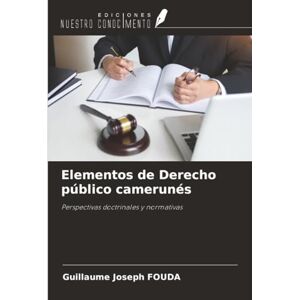 FOUDA, Guillaume Joseph Elementos de Derecho público camerunés: Perspectivas doctrinales y normativas FOUDA, Guillaume Joseph Elementos de Derecho público camerunés: Perspectivas doctrinales y normativas