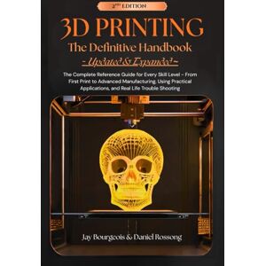 Bourgeois, Jay 3D PRINTING The Definitive Handbook ~ UPDATED & EXPANDED ~: The Complete Reference Guide for Every Skill Level From First Print to Advanced ... Life Trouble Shooting (A 3D Print Series) Bourgeois, Jay 3D PRINTING The Definitive Handbook ~ UPDATED & EXPANDED ~: The Complete Reference Guide for Every Skill Level From First Print to Advanced ... Life Trouble Shooting (A 3D Print Series)