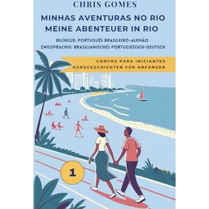 Gomes, Chris Minhas Aventuras No Rio/ Meine Abenteuer In Rio 1: Contos Para Iniciantes/ Kurzgeschichten Für Anfänger: Bilíngue: Português Brasileiro-Alemão/ ... ... Bücher Deutsch-Brasilianisches Portugiesisch) Gomes, Chris Minhas Aventuras No Rio/ Meine Abenteuer In Rio 1: Contos Para Iniciantes/ Kurzgeschichten Für Anfänger: Bilíngue: Português Brasileiro-Alemão/ ... ... Bücher Deutsch-Brasilianisches Portugiesisch)