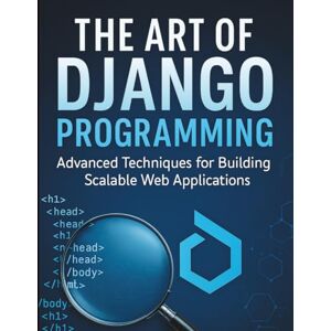 Hartmann, Frederick D. The Art of Django Programming: Advanced Techniques for Building Scalable Web Applications (All-in-One Tech Guidebook for Learning Programming, Web ... Apps, Software Tools, and Coding Languages) Hartmann, Frederick D. The Art of Django Programming: Advanced Techniques for Building Scalable Web Applications (All-in-One Tech Guidebook for Learning Programming, Web ... Apps, Software Tools, and Coding Languages)