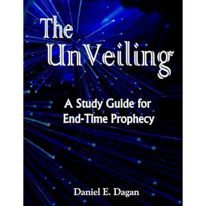 Dagan, Daniel The UnVeiling (A Study Guide for End-Time Prophecy) Dagan, Daniel The UnVeiling (A Study Guide for End-Time Prophecy)